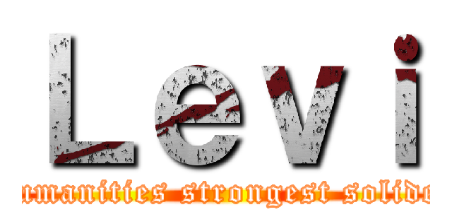 Ｌｅｖｉ (Humanities strongest solider)