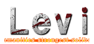 Ｌｅｖｉ (Humanities strongest solider)