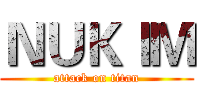 ＮＵＫＩＭ (attack on titan)