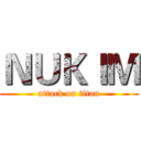 ＮＵＫＩＭ (attack on titan)