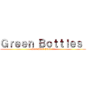 Ｇｒｅｅｎ Ｂｏｔｔｌｅｓ  (Plant Plant Plant !!!!)