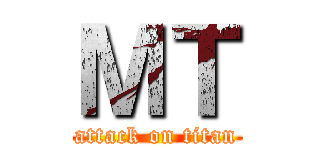 ＭＴ (attack on titan)