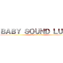 ＢＡＢＹ ＳＯＵＮＤ ＬＵＣＫ (baby sound luck)