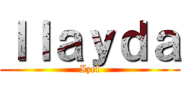 Ｉｌａｙｄａ (Izel)