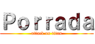 Ｐｏｒｒａｄａ (attack on titan)