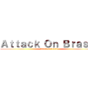 Ａｔｔａｃｋ Ｏｎ Ｂｒａｓｉｌ (Attack on Brasil)