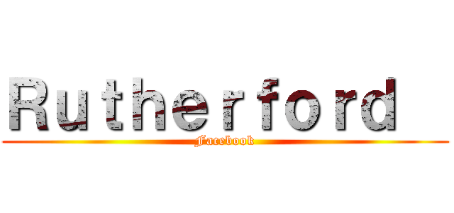 Ｒｕｔｈｅｒｆｏｒｄ   (Facebook)