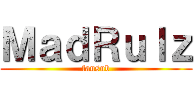 ＭａｄＲｕｌｚ (fansub)