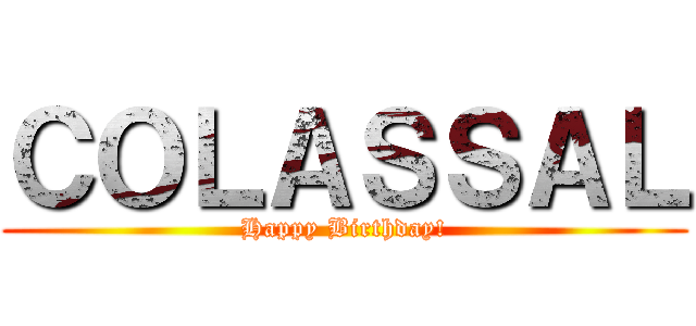 ＣＯＬＡＳＳＡＬ (Happy Birthday!)