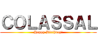 ＣＯＬＡＳＳＡＬ (Happy Birthday!)