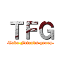ＴＦＧ (Taka Friends group)