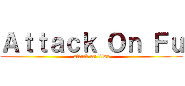 Ａｔｔａｃｋ Ｏｎ Ｆｕ (attack on titan)