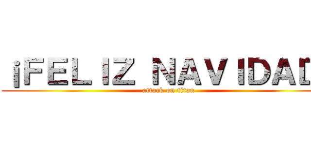 ¡ＦＥＬＩＺ ＮＡＶＩＤＡＤ！ (attack on titan)