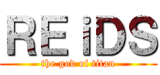 ＲＥｉＤＳ (the god of titan)