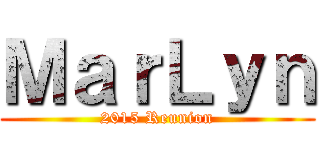 ＭａｒＬｙｎ (2015 Reunion)