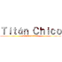 Ｔｉｔáｎ Ｃｈｉｃｏ (DE LA PERRA)