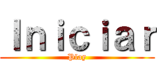 Ｉｎｉｃｉａｒ (Play)