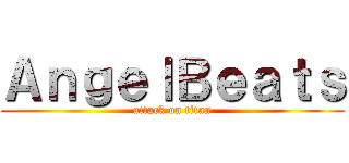 ＡｎｇｅｌＢｅａｔｓ (attack on titan)