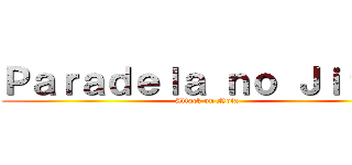 Ｐａｒａｄｅｌａ ｎｏ Ｊｉｔｓｕ (Attack on Noia)