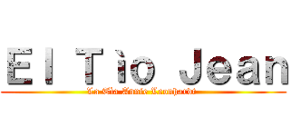 Ｅｌ Ｔìｏ Ｊｅａｎ (La Tìa Annie Leonhardt )