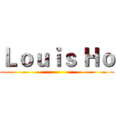 Ｌｏｕｉｓ Ｈｏ ()