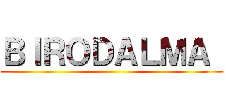 ＢＩＲＯＤＡＬＭＡ  ()