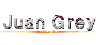 Ｊｕａｎ Ｇｒｅｙ (attack on titan)