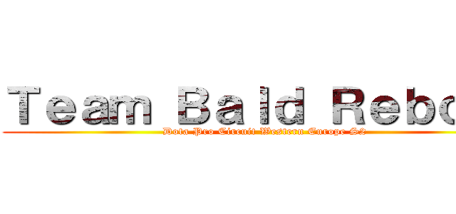 Ｔｅａｍ Ｂａｌｄ Ｒｅｂｏｒｎ (Dota Pro Circuit Western Europe S2)