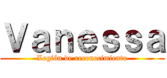 Ｖａｎｅｓｓａ (Legión de reconocimiento)