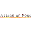 Ａｔｔａｃｋ ｏｎ Ｆｏｏｄ (Somos los cazadores y ellas la presa)
