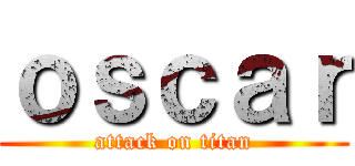 ｏｓｃａｒ (attack on titan)