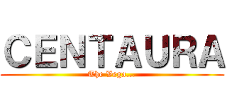 ＣＥＮＴＡＵＲＡ (The Vega...)