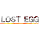 ＬＯＳＴ ＥＧＧ (yaritakunai)