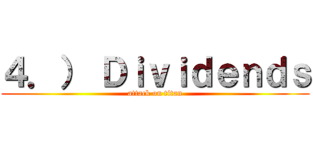 ４．） Ｄｉｖｉｄｅｎｄｓ (attack on titan)