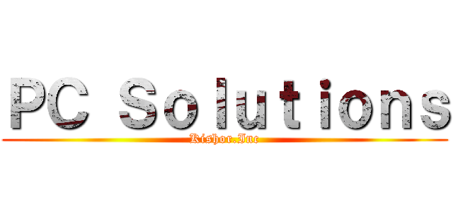 ＰＣ Ｓｏｌｕｔｉｏｎｓ (Kishor.Inc)