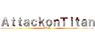 ＡｔｔａｃｋｏｎＴｉｔａｎ (RUN)