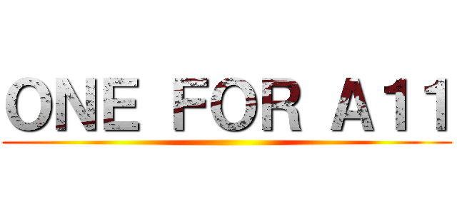 ＯＮＥ ＦＯＲ Ａ１１ ()