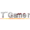 Ｔ~Ｇａｍｅｒ (~My Game Channel~)