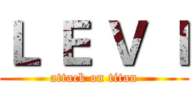 Ｌ Ｅ Ｖ Ｉ (attack on titan)