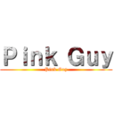 Ｐｉｎｋ Ｇｕｙ (Pink Guy)