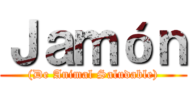 Ｊａｍóｎ ((De Animal Saludable))