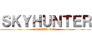 ＳＫＹＨＵＮＴＥＲ (POWER ON!)