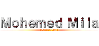 Ｍｏｈｅｍｅｄ Ｍｉｌａ (attack on titan)