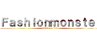 Ｆａｓｈｉｏｎｍｏｎｓｔｅｒ (attack on titan)