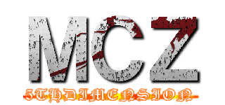 ＭＣＺ (5THDIMENSION)
