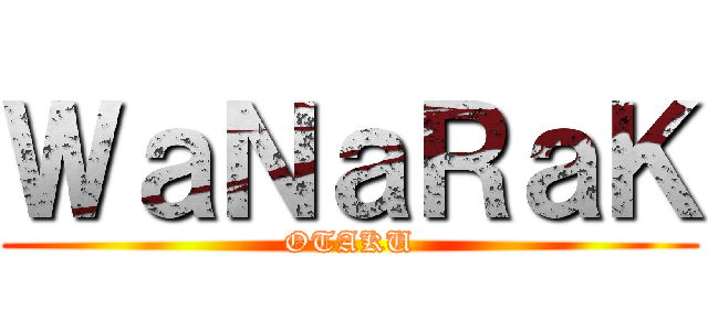ＷａＮａＲａＫ (OTAKU)