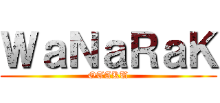 ＷａＮａＲａＫ (OTAKU)