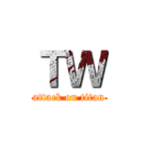 ＴＷ (attack on titan)