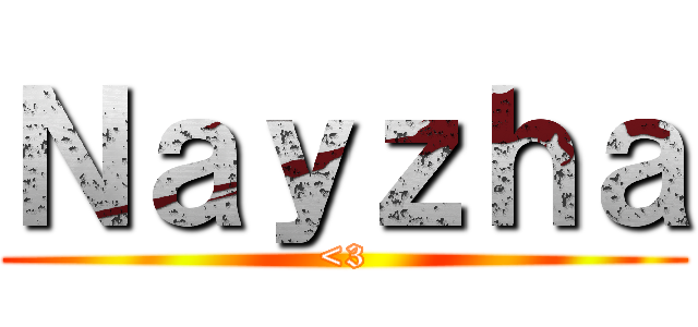 Ｎａｙｚｈａ (<3)