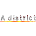 Ａ ｄｉｓｔｒｉｃｔ ()